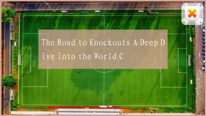 The Road to Knockouts A Deep Dive into the World C